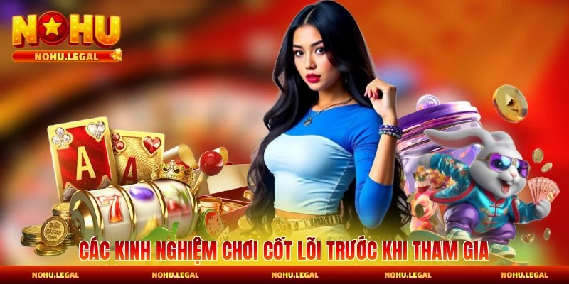 Các kinh nghiệm chơi nổ hũ cốt lõi trước khi tham gia nổ hũ