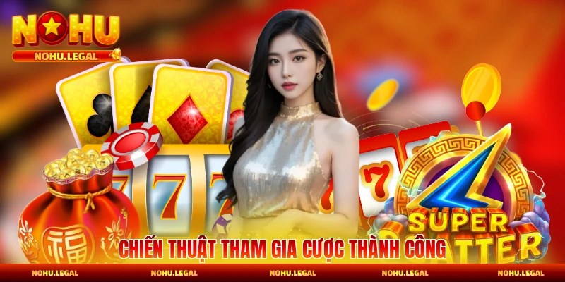 Chiến thuật cược thành công cần triệt để dùng