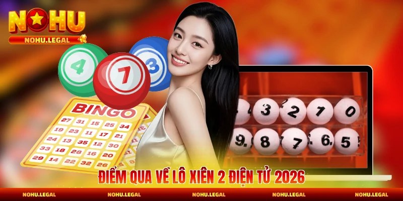 Điểm qua về lô xiên 2 điện tử 2026
