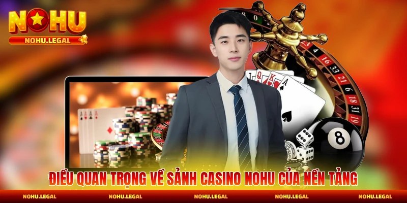 Điều quan trọng về sảnh casino Nohu của nền tảng