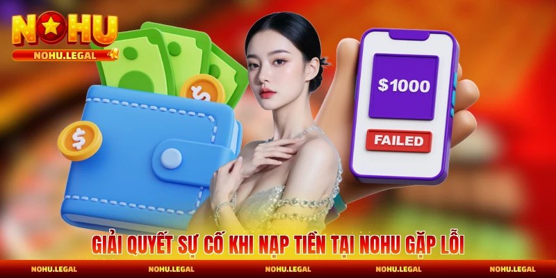 Giải quyết sự cố khi nạp tiền gặp lỗi