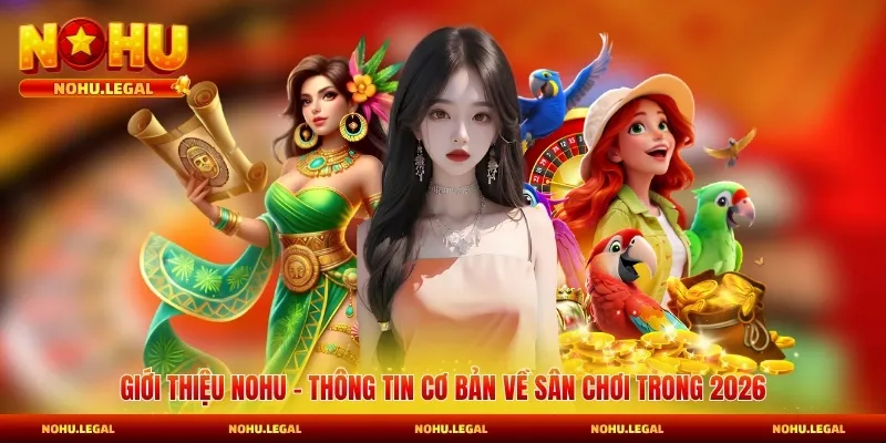 Giới thiệu Nohu với những thông tin quan trọng về nhà cái