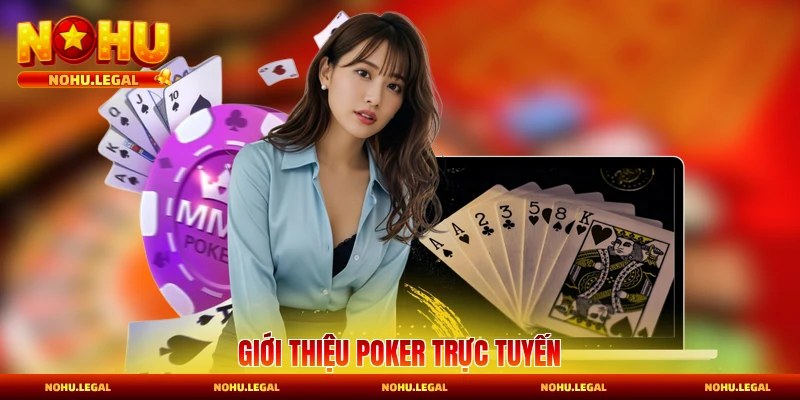 Giới thiệu Poker trực tuyến đã tay đầy ví