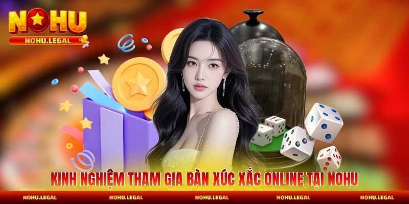 Kinh nghiệm tham gia bàn xúc xắc online