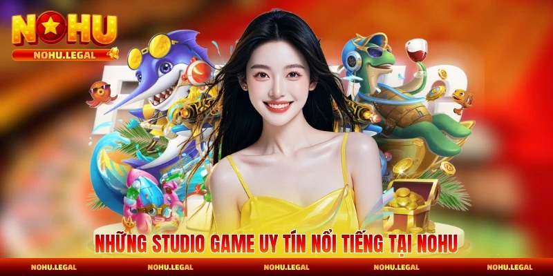 Những studio game nổi tiếng uy tín chất lượng thật sảnh chơi 