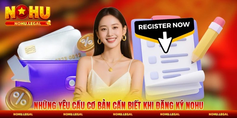 Những yêu cầu cơ bản cần biết trước khi đăng ký Nohu