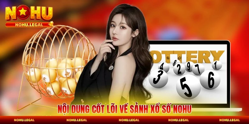 Nội dung cốt lõi về sảnh xổ số Nohu