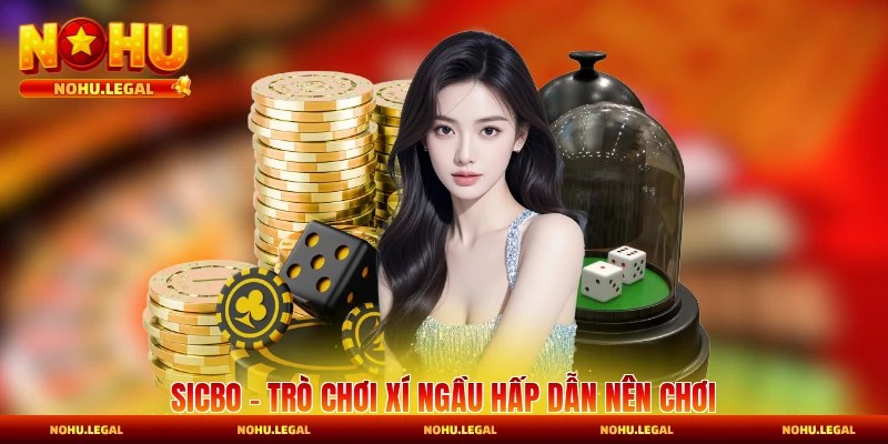 Sicbo - Trò Chơi Xí Ngầu Hấp Dẫn Nên Chơi