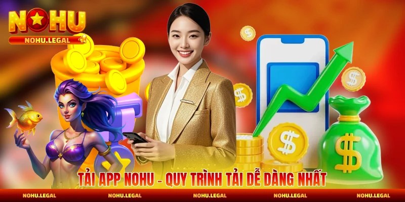 Tải App Nohu - Bật Mí Quy Trình Tải Dễ Dàng Nhất