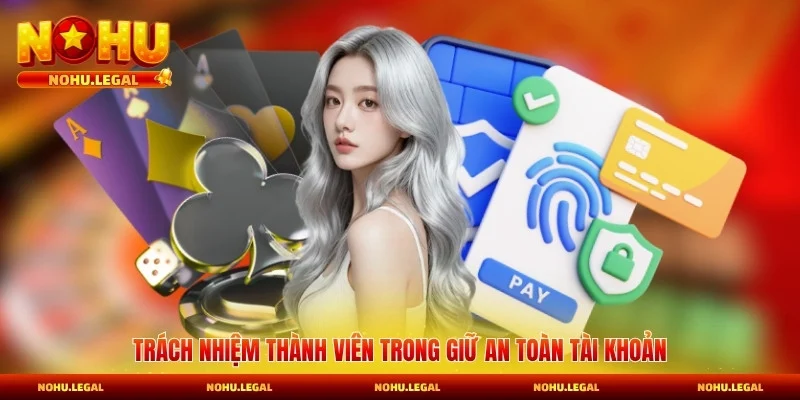 Trách nhiệm thành viên trong giữ an toàn tài khoản