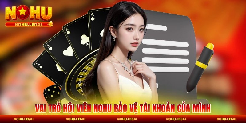 Vai trò hội viên bảo vệ tài khoản của mình