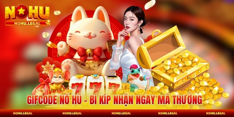 Gifcode Nổ Hũ - Bí Kíp Nhận Ngay Mã Thưởng Hấp Dẫn