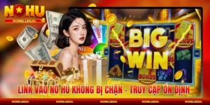 Link Vào Nổ Hũ Không Bị Chặn - Truy Cập Ổn Định