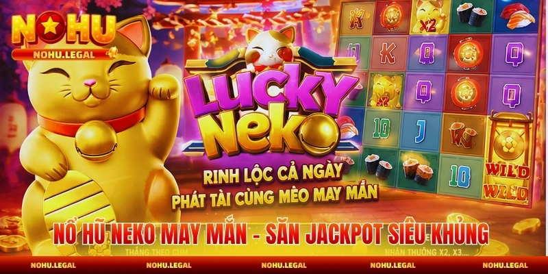 Nổ Hũ Neko May Mắn - Săn Jackpot Siêu Khủng 2026